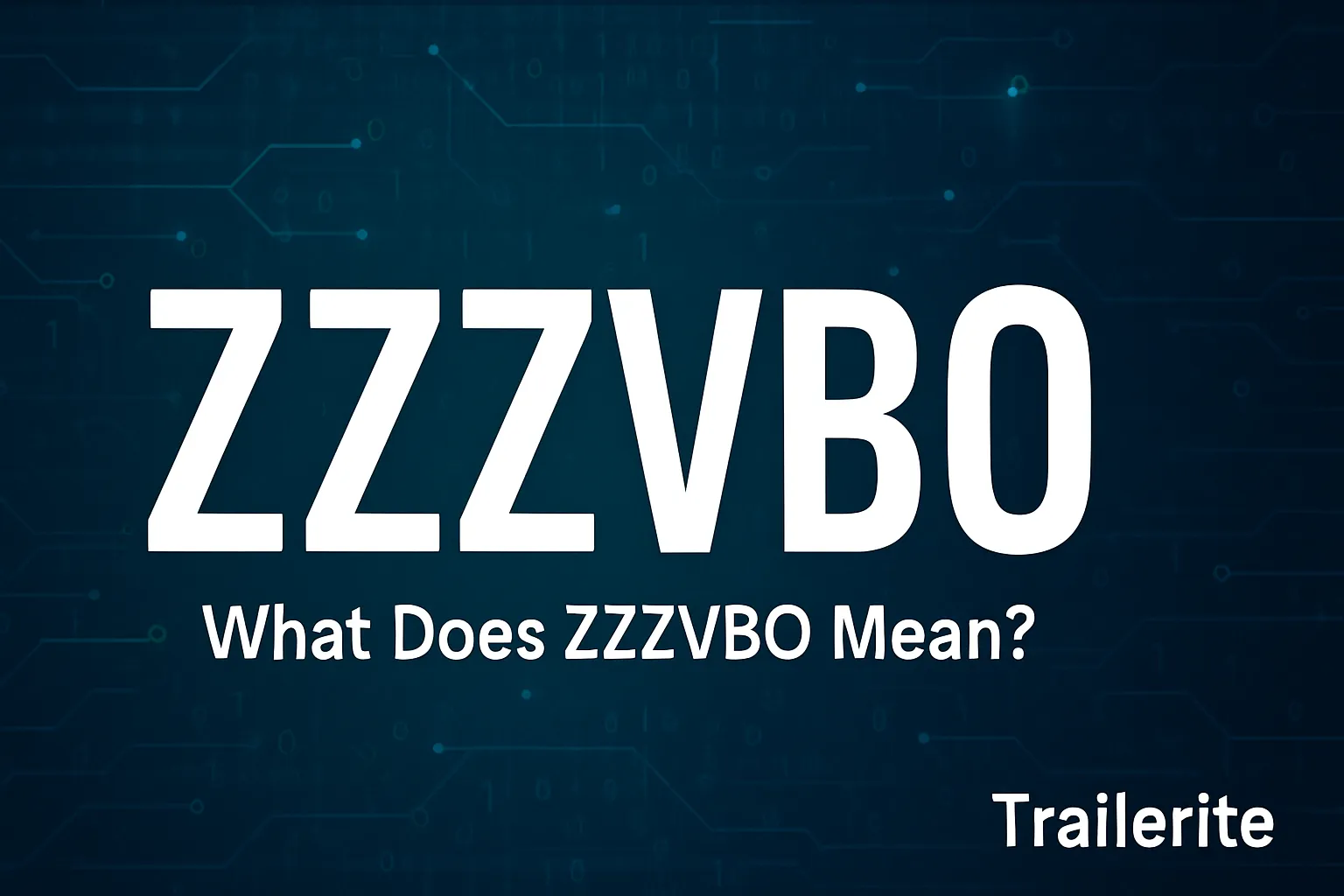 ZZZVBO: Unveiling the Meaning and Digital Potential Behind This Mysterious Term